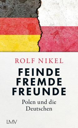 Bild: Cover des Buches "Feinde. Fremde. Freunde" von Rolf Nikel
