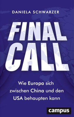 Buchtitel: Daniela Schwarzer: Final Call. Wie Europa sich zwischen China und den USA behaupten kann.